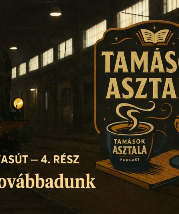 Gyermekvasút – 4. rész: Amit továbbadunk | Tamások asztala podcast