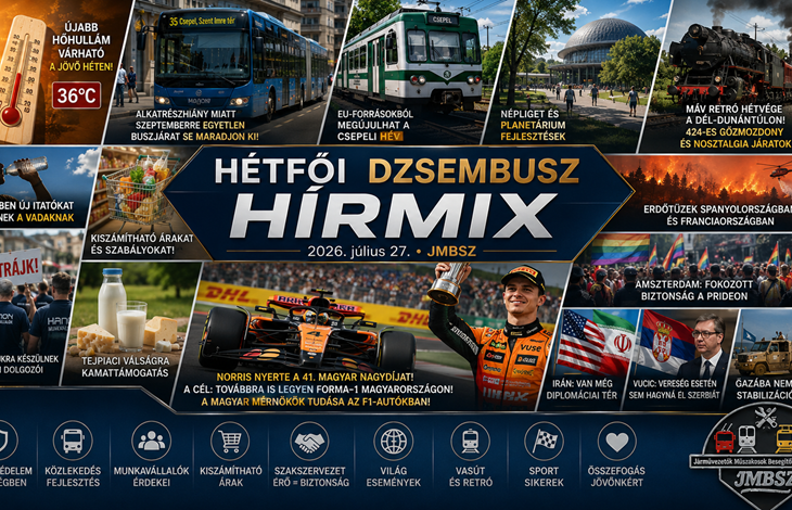 Hétfői JMBSZ Dzsembusz Hírmix 2026. július 27-én, hőhullámról, közlekedésfejlesztésről, csepeli HÉV-ről, sztrájkról, erdőtüzekről, MÁV retró hétvégéről és Forma–1-es hírekről.