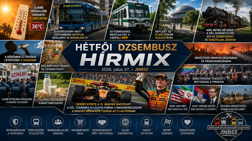 Hétfői JMBSZ Dzsembusz Hírmix 2026. július 27-én, hőhullámról, közlekedésfejlesztésről, csepeli HÉV-ről, sztrájkról, erdőtüzekről, MÁV retró hétvégéről és Forma–1-es hírekről.