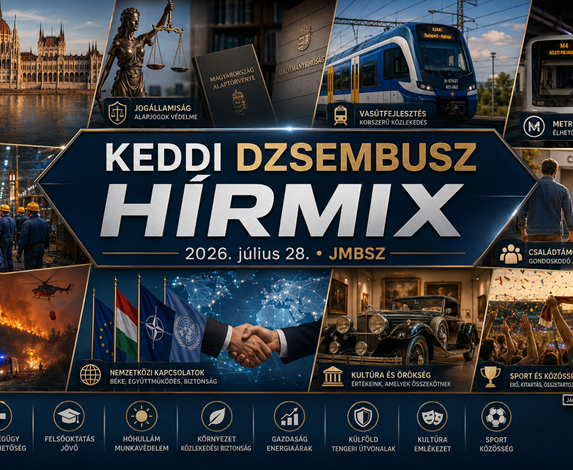 Keddi JMBSZ Dzsembusz Hírmix 2026. július 28-án, országgyűlési, jogállamisági, vasútfejlesztési, metróbővítési, munkahelyi, családtámogatási, klíma- és biztonsági, kulturális és sporthírekkel.