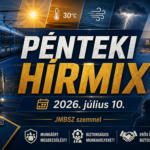 Pénteki hírmix 2026. július 10-én, JMBSZ szemmel, közlekedésbiztonsági, munkavállalói, közéleti és időjárási hírekkel.