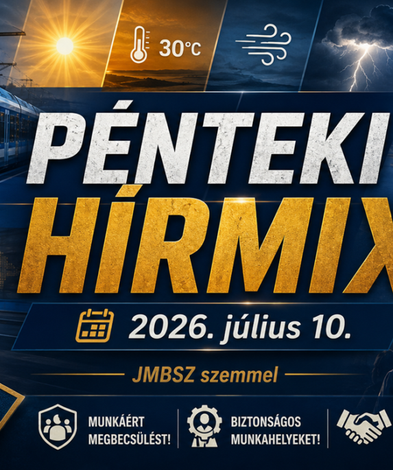 Pénteki hírmix 2026. július 10-én, JMBSZ szemmel, közlekedésbiztonsági, munkavállalói, közéleti és időjárási hírekkel.