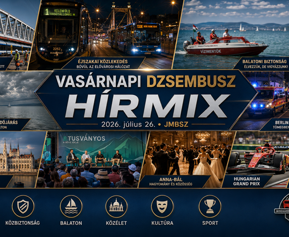 Vasárnapi JMBSZ Dzsembusz Hírmix 2026. július 26-án, közlekedési, balatoni, közbiztonsági, közéleti, kulturális és sporthírekkel.