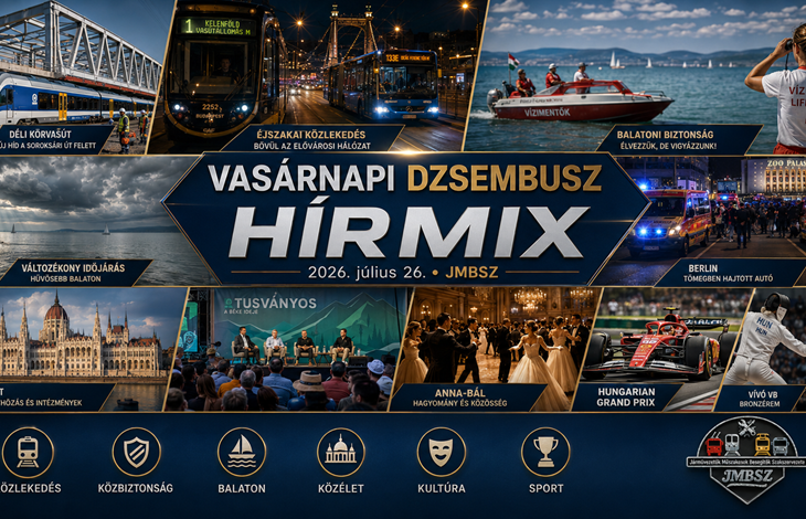 Vasárnapi JMBSZ Dzsembusz Hírmix 2026. július 26-án, közlekedési, balatoni, közbiztonsági, közéleti, kulturális és sporthírekkel.