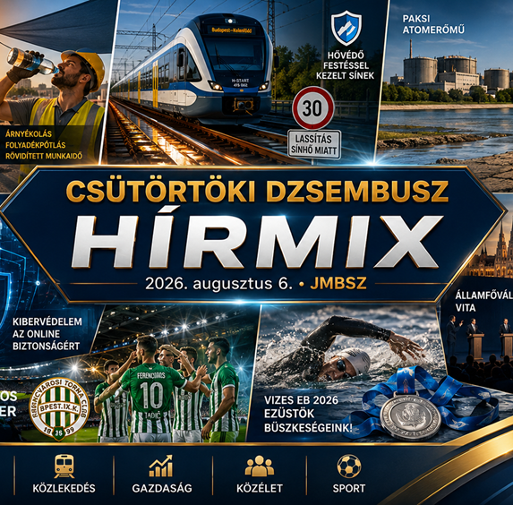 Csütörtöki JMBSZ Dzsembusz Hírmix 2026. augusztus 6-án, hőségriadóval, munkavédelemmel, MÁV-sínhőség miatti lassítással, paksi energiahelyzettel, Duna-vízszinttel, energiafejlesztési tervvel, kiberbiztonsággal, gazdasági és közéleti hírekkel, Ferencváros-sikerrel és magyar úszóezüstökkel.