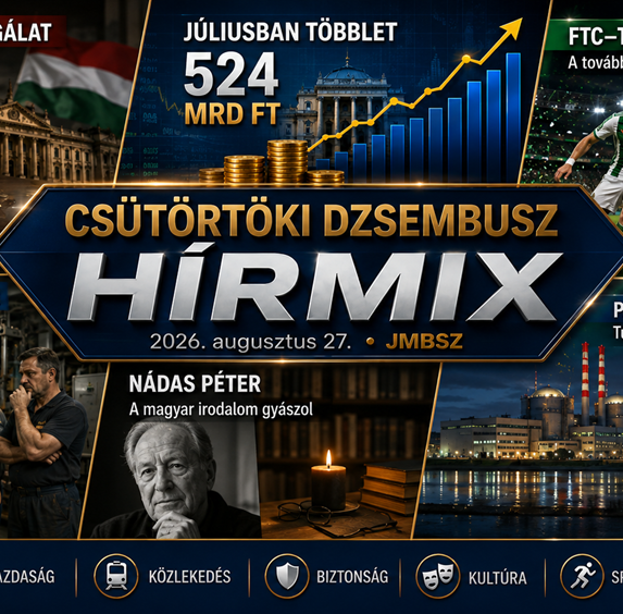 Csütörtöki JMBSZ Dzsembusz Hírmix 2026. augusztus 27-én, paksi atomerőművi hírekkel, bonyhádi edénygyári dolgozókkal, EXIM- és közpénzügyi vizsgálatokkal, vízgazdálkodással, Nádas Péter halálával, valamint Ferencváros–Trabzonspor sporthírrel.