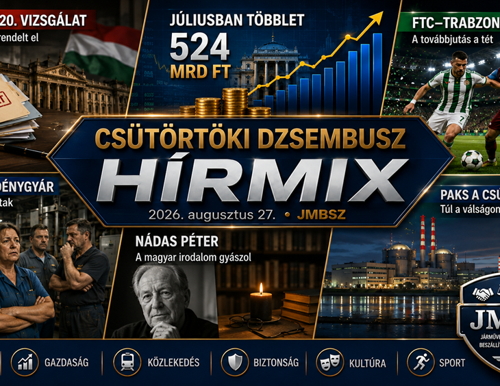 Csütörtöki JMBSZ Dzsembusz Hírmix 2026. augusztus 27-én, paksi atomerőművi hírekkel, bonyhádi edénygyári dolgozókkal, EXIM- és közpénzügyi vizsgálatokkal, vízgazdálkodással, Nádas Péter halálával, valamint Ferencváros–Trabzonspor sporthírrel.
