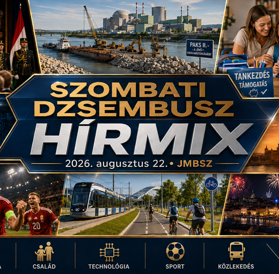 Szombati JMBSZ Dzsembusz Hírmix 2026. augusztus 22-én, paksi energiabiztonsági munkákkal, iskolakezdési támogatással, mesterséges intelligenciával, közlekedésfejlesztéssel, hőséggel, közéleti és sporthírekkel.