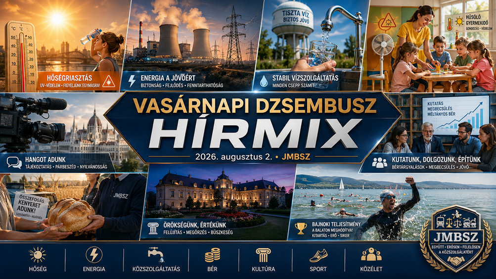 Vasárnapi JMBSZ Dzsembusz Hírmix 2026. augusztus 2-án, hőségriadóval, erős UV-B sugárzással, energiahelyzettel, stabil ivóvízellátással, óvodai és bölcsődei hőségintézkedésekkel, közmédia-üggyel, kutatói bérrendezéssel, Magyarok kenyerével, Teleki-kastéllyal és Balaton-átúszással.