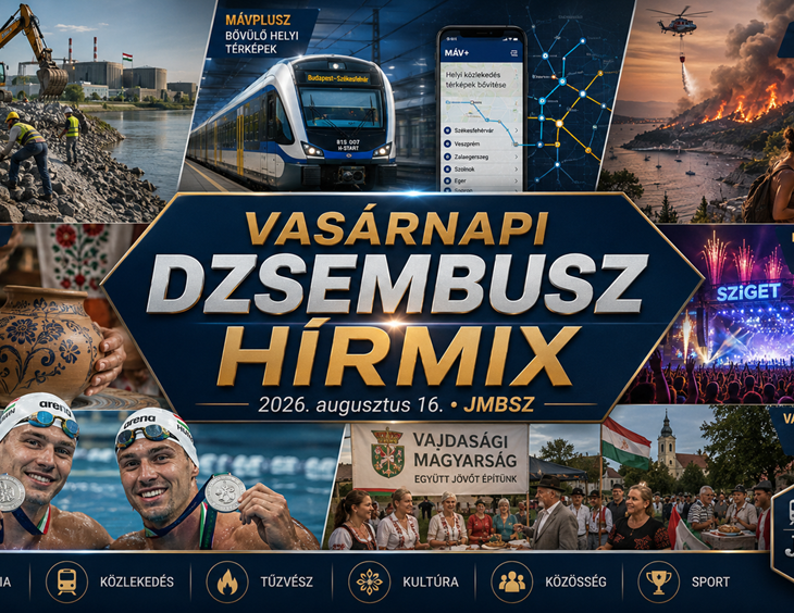 Vasárnapi JMBSZ Dzsembusz Hírmix 2026. augusztus 16-án, paksi dunai energiabiztonsági munkákkal, MÁVPlusz közlekedési fejlesztéssel, horvátországi erdőtűzzel, vajdasági magyar közösséggel, Mesterségek Ünnepével, Sziget Fesztivállal és magyar úszósikerekkel.